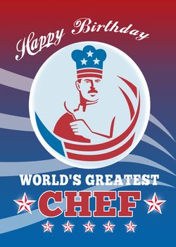 Greeting card poster illustration of an American chef baker cook holding spatula facing front with stars and stripes done in retro style with words happy birthday world's best greatest chef.
