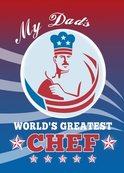 Greeting card poster illustration of an American chef baker cook holding spatula facing front with stars and stripes done in retro style with words my dad world's best greatest chef.