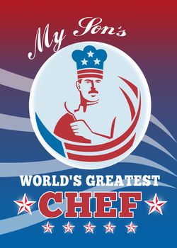 Greeting card poster illustration of an American chef baker cook holding spatula facing front with stars and stripes done in retro style with words my son world's best greatest chef.