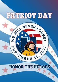 Poster greeting card illustration of an american firefighter fireman with twin towers building and American stars and stripes flag  set inside circle and words patriot day remember 911 we will never forget september 11, 2001 honor the heroes