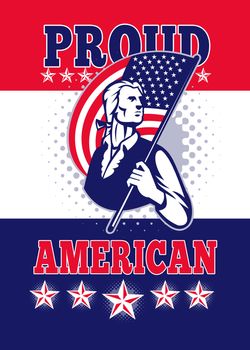Poster greeting card illustration of a patriot minuteman revolutionary soldier holding an American stars and stripes flag  and words proud american.