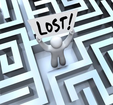The word Lost on a sign held by a man or person stuck in a maze or labyrinth looking for a way out or to be rescued
