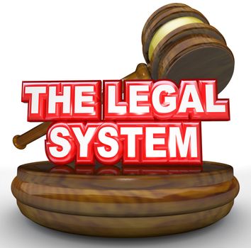 The words Legal System under a gavel to symbolize the law, judicial order, authority and control in a civilized society