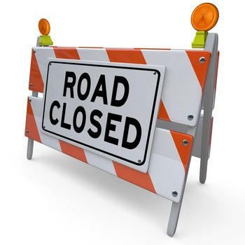 The word Road Closed on a barricade or barrier sign placed at a street or intersection to alert you to construction work