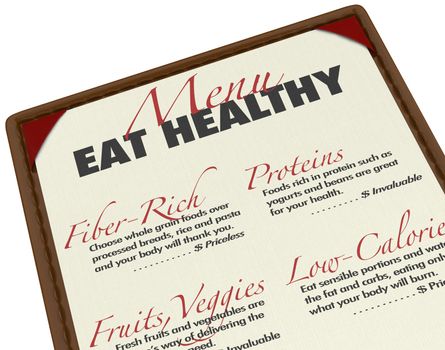 Eat healthy with this menu of food items that are good for you, including fiber, protein, fruits, vegetables, whole grains, and low calorie items in order to lose weight