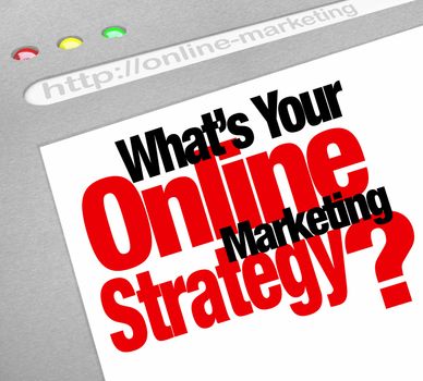 The question What's Your Online Marketing Strategy with words on a website screen stressing the importance of an effective plan to run your business online and achieve growth and success