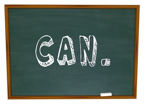 The word Can written with chalk on a school chalkboard, illustrating that you have the ability and initiative to succeed in life and accomplish your goals