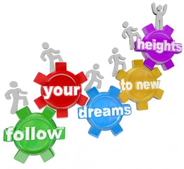 A team of people walking upward on connected gears with the words Follow Your Dreams to New Heights symbolizing confidence in one's abilities and aspiractions to succeed in life