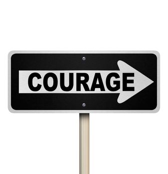 The word Courage on a one-way road or street sign to illustrate courageous direction, bravery, confidence, daring and guts