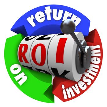 The term ROI on slot machine wheels surrounded by arrows reading Return on Investment, representing a big payout or lucky spin in financial and economic money matters