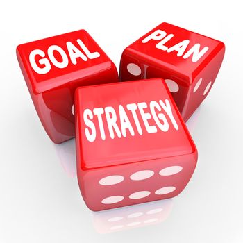The words Plan, Goal and Strategy on three red dice, symbolizing taking a gamble on improving your fortunes with planning and strategizing for success