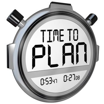 The words Time to Plan on a stopwatch or timer in digital letters telling you now is the time to do planning and strategize to achieve a goal and success