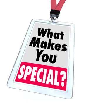 The words What Makes You Special on a badge, asking the question of what characteristics set you apart as an individual as different, unique, distinguished or better than the rest