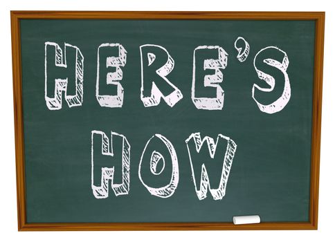The words Here's How written on a school chalkboard, offering a lesson and information tips on solving a problem or answering a question, how to advice from a consultant or expert