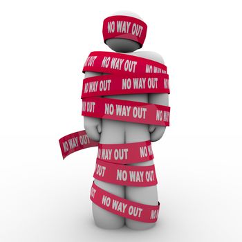 The words No Way Out on red tape wrapping a man who is caught, imprisoned or wrapped up and hopeless to escape or free himself from his problems, despair or depression