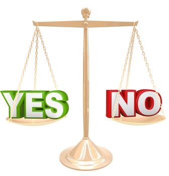 The words Yes and No on a gold scale representing your choices as you weigh your options to answer a question, either rejecting or approving an idea or suggestion