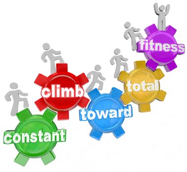 Several people walking on gears with words spelling the phrase Constant Climb Toward Total Fitness, symbolizing the importance of exercise, diet and weight loss to get fit and healthy for wellness