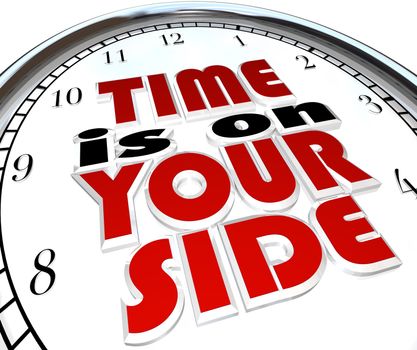 The words Time is On Your Side, a saying on a clock to illustrate that you are making good time and you have a surplus and excess of opportunity to get a job or task done to successful conclusion