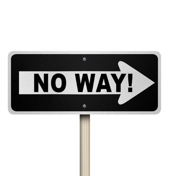 The words No Way on a one-way street road sign telling you you are denied or rejection due to poor performance, review, evaluation or other negative factors