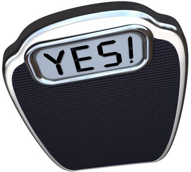 The word Yes on the digital display of a scale to give you positive results after diet or weight loss plan that has proven successful