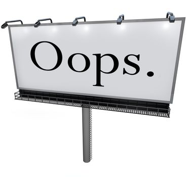 A large white billboard with the word Oops alerting you to a public mistake, gaffe, blunder or blooper that is causing embarrassment for the wrong person or business