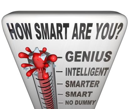 A thermometer marked How Smart are You measuring your intelligence level, with mercury rising past No Dummy, Smart, Smarter and the word Intelligent