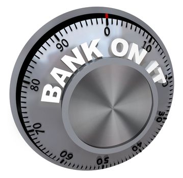 The words Bank On It on a combination lock safe dial to protect your money or other financial investments, ensuring certainty, confidence, safety and security for your future