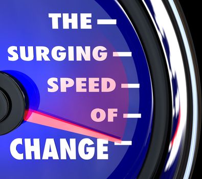 The words Surging Speed of Change on a blue speedometer with needle racing to represent the growing power and rapid pace of advancements and evolution