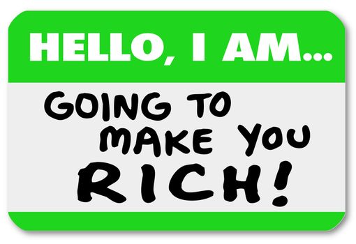 A namtag sticker with the words Hello I Am Going to Make You Rich, telling you of a plan or opportunity to grow your wealth and make a lot of money, but is it a scheme, scam or con job?