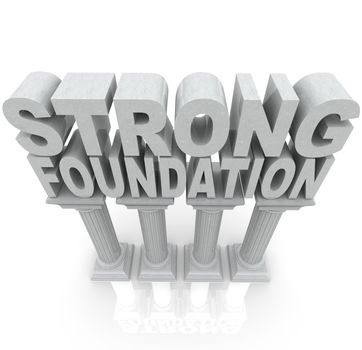 The words Strong Foundation atop large granite or marble columns to symbolize strength, resilience, dependibility and a solid background