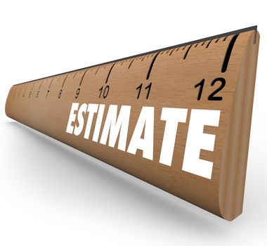 A wooden ruler with the word Estimate to illustrate the need to appraise or assess an object, home, property or other item