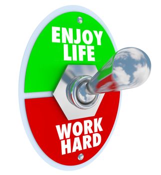 A metal toggle switch with plate reading Enjoy Life and Work Hard to symbolize the balance between enjoying a personal life with friends and family compared to a stressful working job or career 