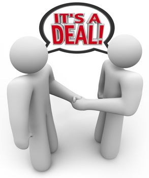 Two people, a buyer and salesperson or seller, talk and shake hands with the words It's a Deal being spoken in a speech bubble above their heads to signify a completed agreement or financial transaction