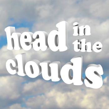 The words Head in the Clouds in 3D letters against a cloudy sky, representing someone who is mad, daft, unrealistic, impractical, and just a daydreamer with a pipe dream