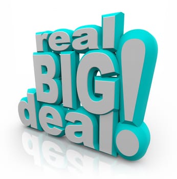 The words Real Big Deal in large 3D letters to announce important news that will affect you in a major way, or a special discount sale event for saving money