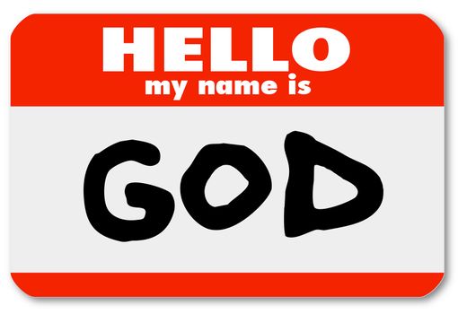 A namtag sticker with the words Hello My Name is God serving as an introduction or welcome to religion or a faith-based life of spirituality