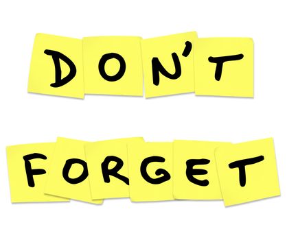 The words Don't Forget written on yellow sticky notes to remind you to do something important