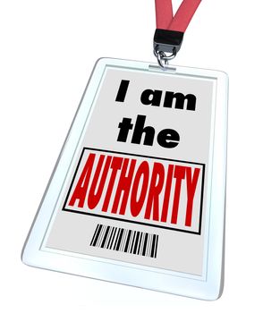 A badge and lanyard with printed pass with the words I am the Authority to illustrate that you are the top expert in your field or you are a high ranking official or leader of your group