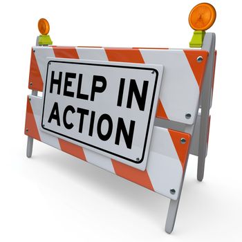 A construction barricade with the words Help in Action to alert you to a project in which others are helping to improve conditions and make an impact in solving a problem