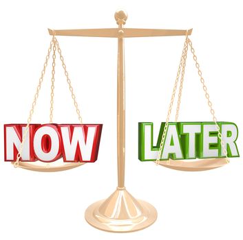 Weighing the pros and cons of completing a task now or procrastinate, with the words Now and Later on opposite ends of a scale or balance