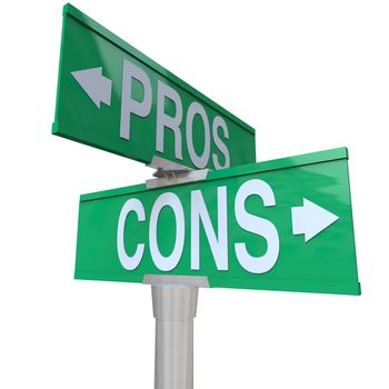 A green two-way street sign pointing to Pros and Cons comparing your options so you can decide the best choice for you and make a decision