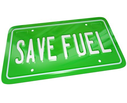 A green metal license plate with words Save Fuel illustrating the importance of gas savings and finding alternative power sources for transportation