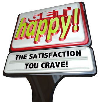 A restaurant-type sign with the words Get Happy and The Satisfaction You Crave illustrating the desire for fulfillment and a life of happiness