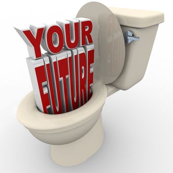 The words Your Future flushing down a toilet representing a future or career in danger or at risk of problems and in a downward spiral