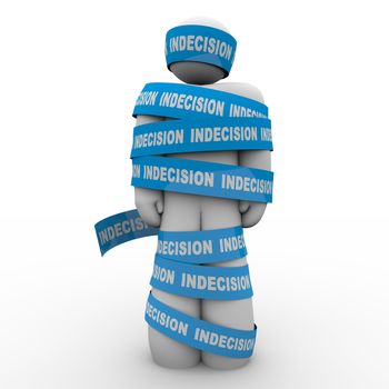 An illustrated person stands wrapped up in tape marked Indecision illustrating that a failure to make an important decision can prevent you from moving, changing and surviving