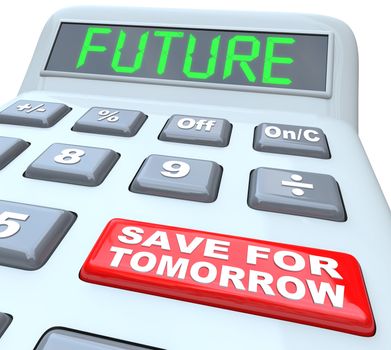 A plastic calculator features the word Future in green letters on its digital display and a red button reads Save for Tomorrow to encourage you to put money away for retirement or upcoming needs