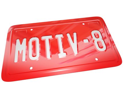 The letters Motiv-8 on a red license plate for car or other automobile symbolizing the encouragement and inspiration a leader uses to rally his troops into action