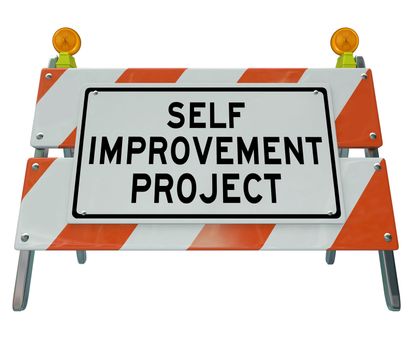 Self Improvement Project words on a road construction barrier to communicate that one is undergoing a procedure or course to improve on the path to success