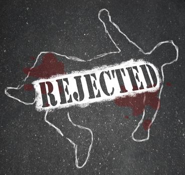 A chalk outline of a dead body symbolizing a person who has been rejected by an employer, college, lover or spouse, or anything else from which he sought approval and was denied