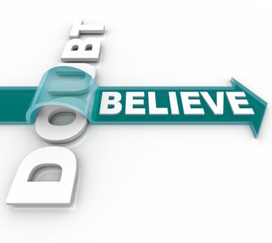 The word Believe rides an arrow over the word doubt showing that if you believe in yourself or your faith you can triumph over adversity and conquer your fears